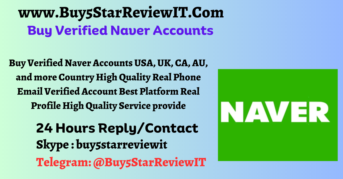 Buy Verified Naver Accounts USA, UK, CA, AU, and more Country High Quality Real Phone Email Verified Account Best Platform Real Profile High Quality Service provide